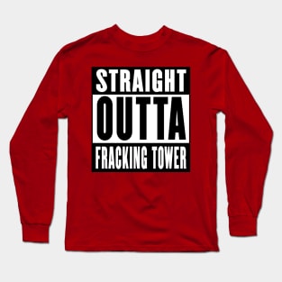 Sraight outta Fracking Tower Long Sleeve T-Shirt